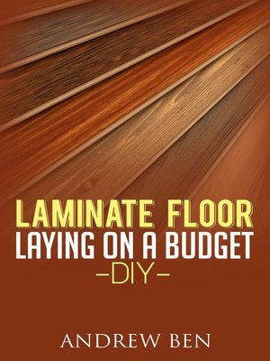 Laminate Floor Laying on a Budget--DIY - ebook